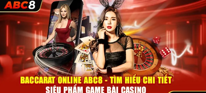 Baccarat Abc8 - Trò chơi đầy hấp dẫn