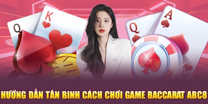 Luật chơi Baccarat Abc8 cơ bản